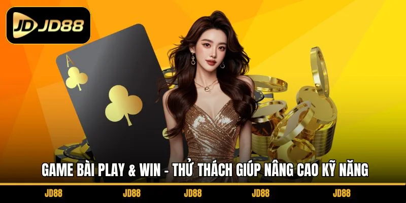 game-bai-play-win-thu-thach-giup-nang-cao-ky-nang