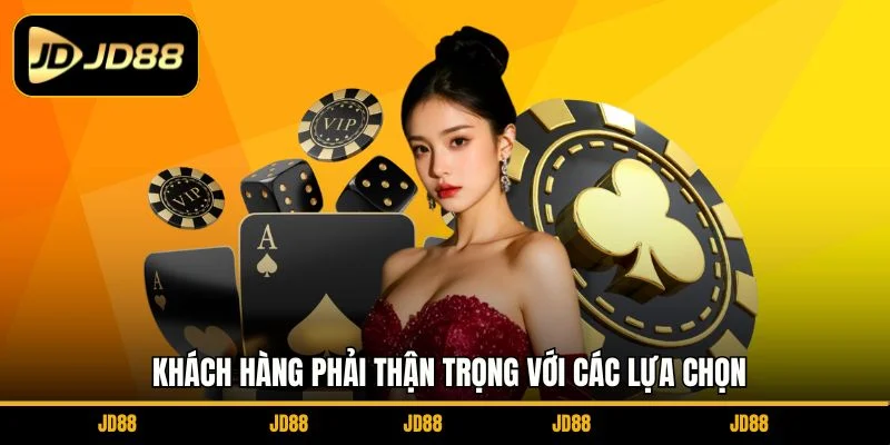 khach-hang-phai-than-trong-voi-cac-lua-chon