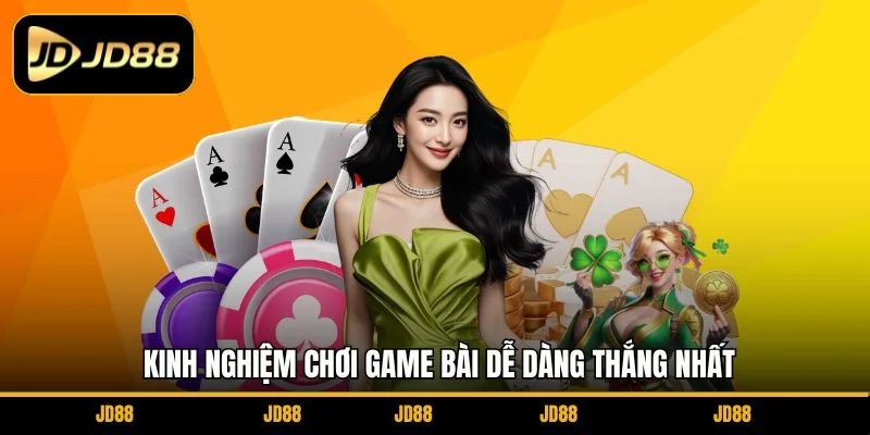 kinh-nghiem-choi-game-bai-de-dang-thang-nhat