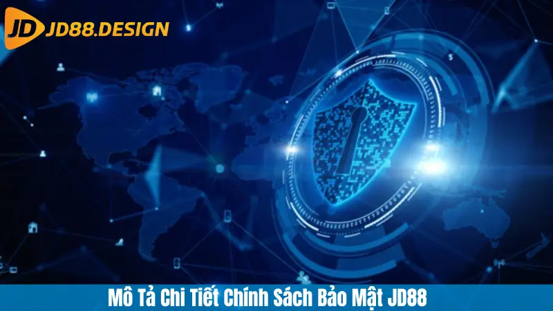 Mô Tả Chi Tiết Chính Sách Bảo Mật JD88