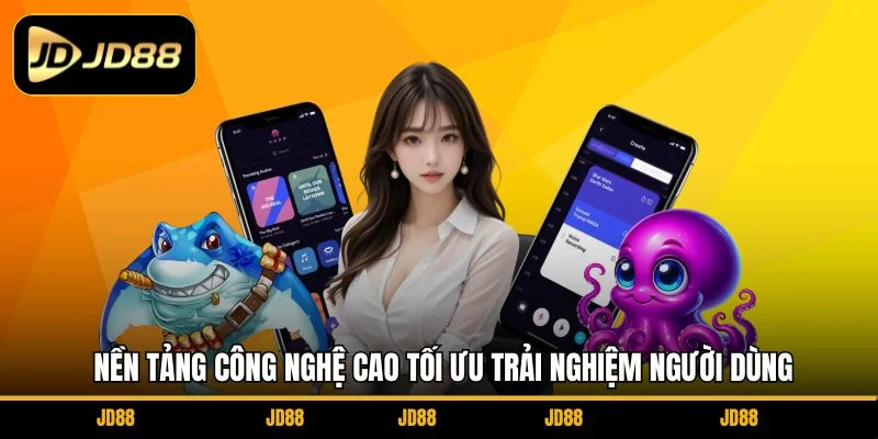 nen-tang-cong-nghe-cao-toi-uu-trai-nghiem-nguoi-dung
