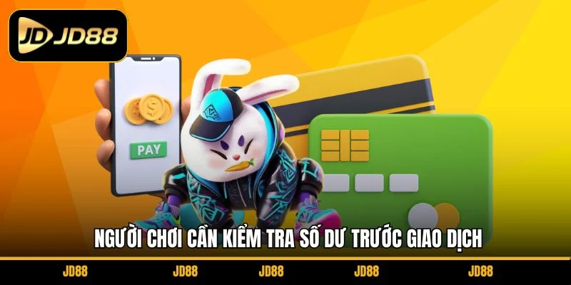 nguoi-choi-can-kiem-tra-so-du-truoc-giao-dich