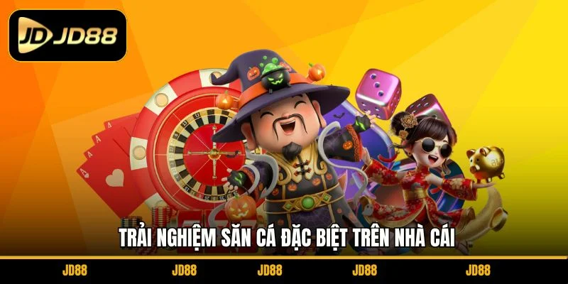 trai-nghiem-san-ca-dac-biet-tren-nha-cai