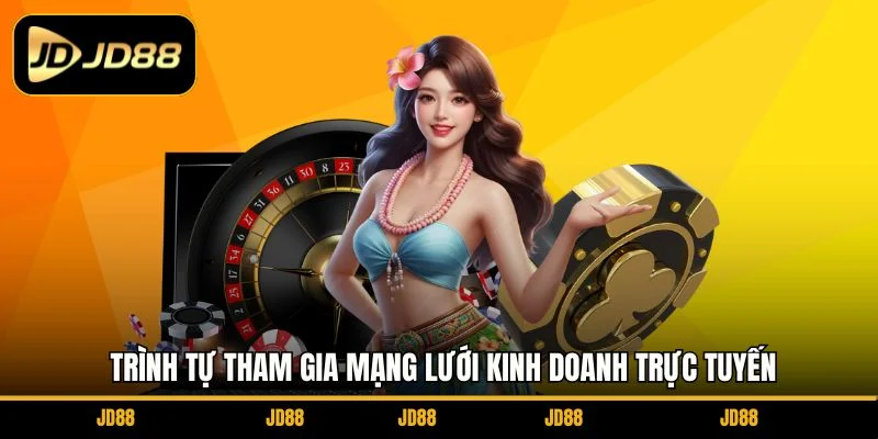 trinh-tu-tham-gia-mang-luoi-kinh-doanh-truc-tuyen