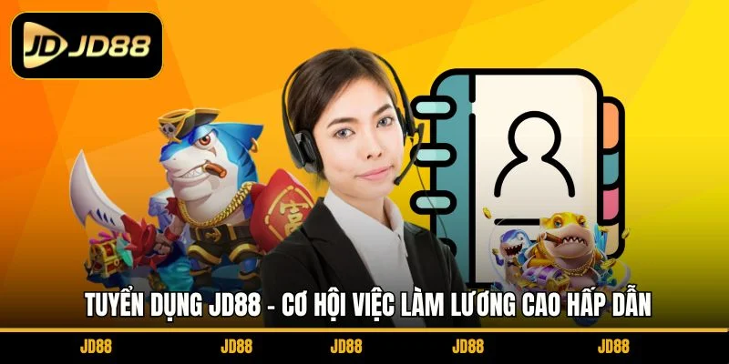 tuyen-dung-jd88-co-hoi-viec-lam-luong-cao-hap-dan