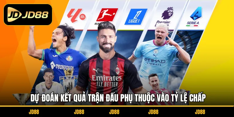 Dự đoán kết quả trận đấu phụ thuộc vào tỷ lệ chấp