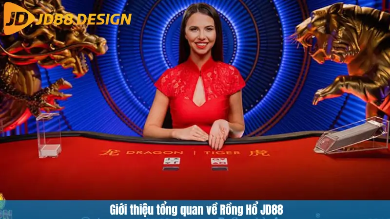 Giới thiệu tổng quan về Rồng Hổ JD88
