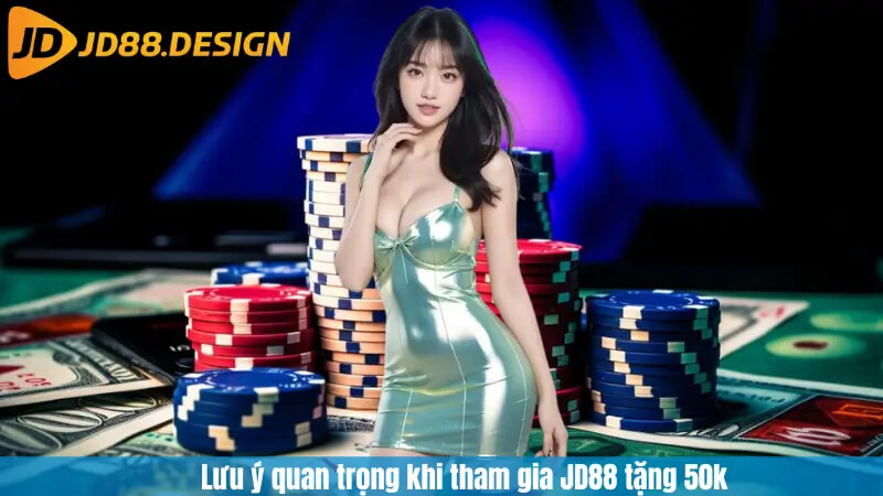 Lưu ý quan trọng khi tham gia JD88 tặng 50k