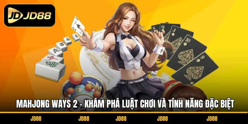 Mahjong Ways 2 - Khám Phá Luật Chơi Và Tính Năng Đặc Biệt